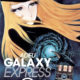 Adieu Galaxy Express 999