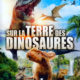 Sur la terre des dinosaures